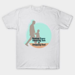 Behind every amazing son is amazing dad T-Shirt